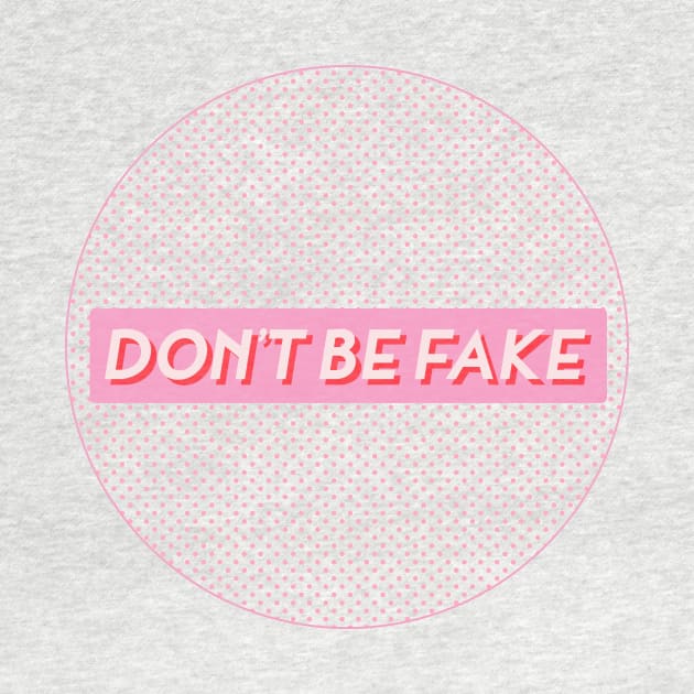 DON'T BE FAKE by Koala_Shop